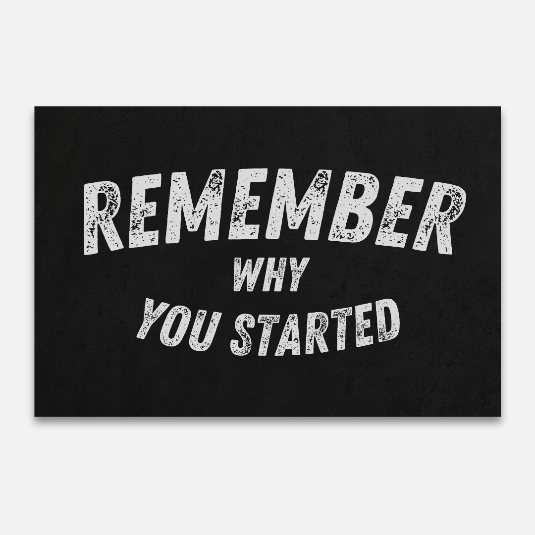 Remember why you started